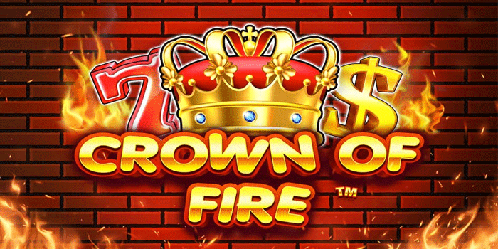 Rekomendasi Slot Crown of Fire Paling Menguntungkan